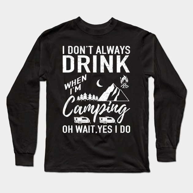 I Dont Always Drink Beer Lovers Funny Camping Gift Long Sleeve T-Shirt by JensAllison